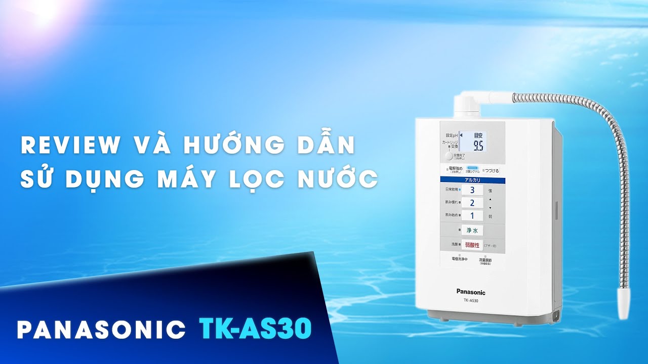 14 1605439883 1638820493 review va hu o ng da n su du ng ma y lo c nu o c ta ch ion kie m panasonic tk as30