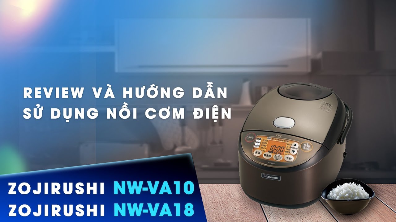 14 1603254333 6684064715 review hu o ng da n su du ng no i co m die n zojirushi nw va18 ta nw va10 ta cao ta n no i di a nha t