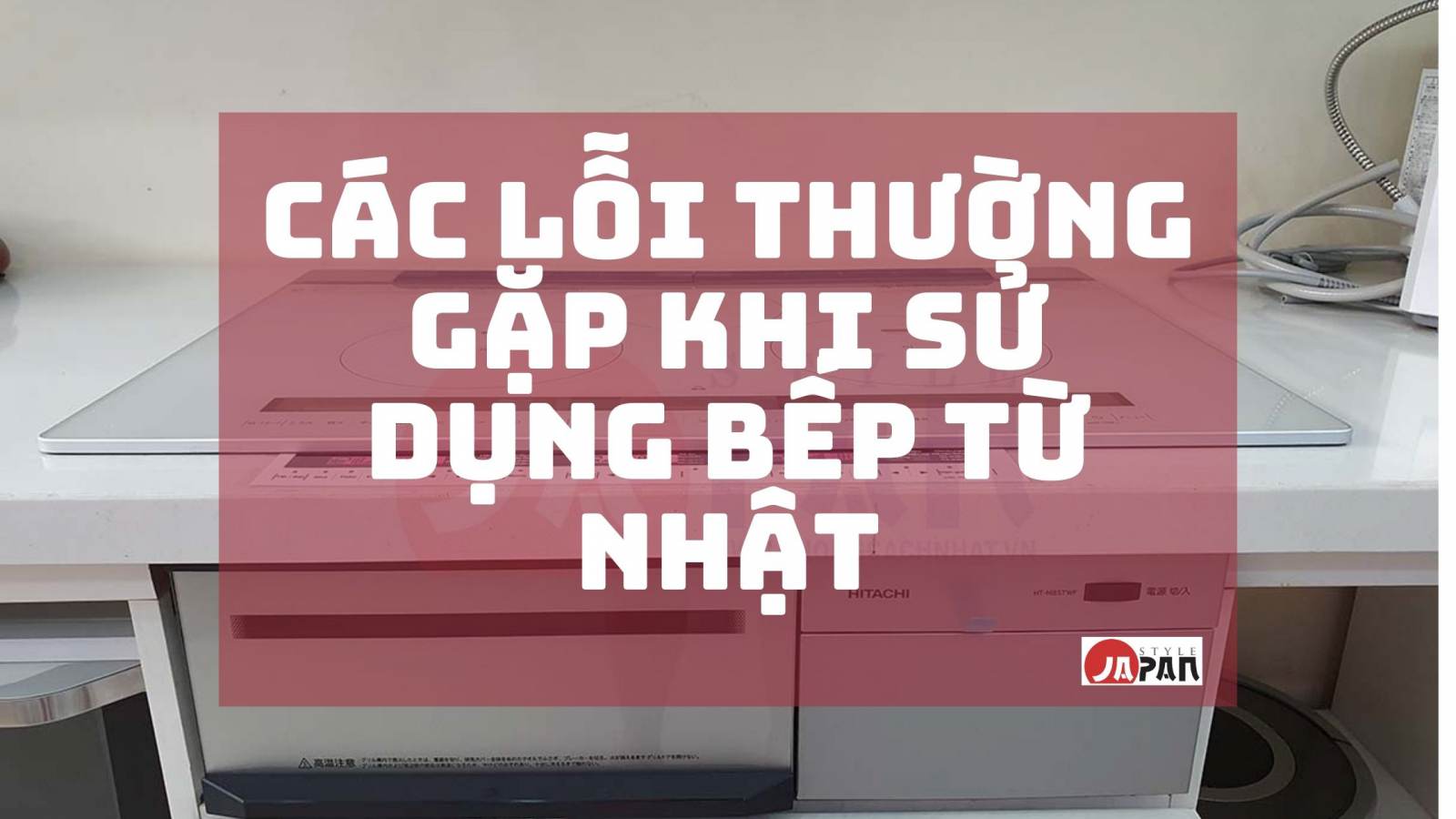 Các lỗi thường gặp khi sử dụng bếp từ Nhật 1 14 1628918657 4732518735 be p tu 1