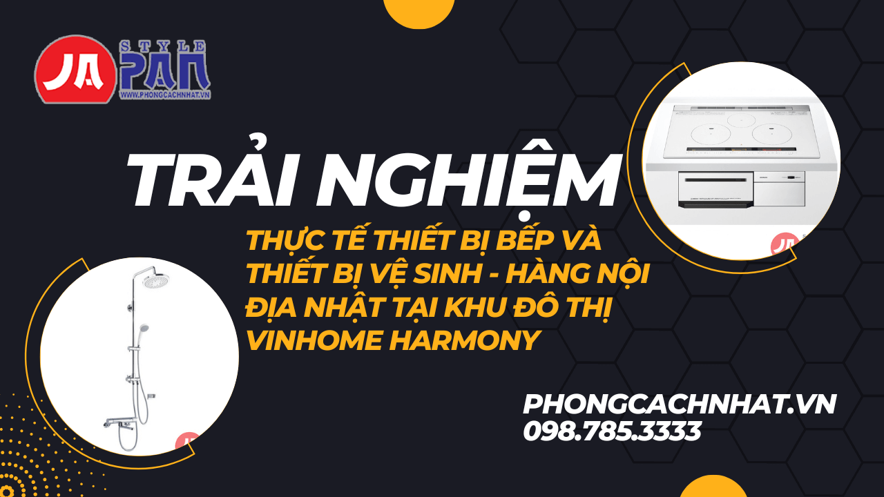 14 1671479737 5938750993 trai nghiem thuc te thiet bi bep va thiet bi ve sinh noi dia nhat tai khu do thi vinhome harmony 1