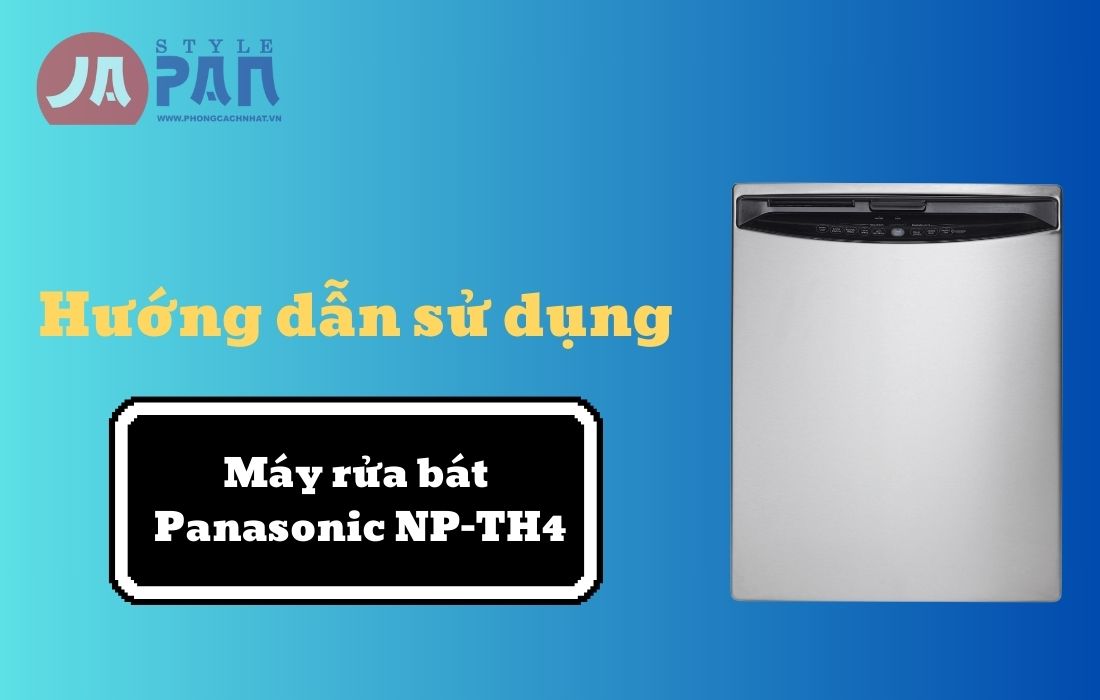Hướng dẫn sử dụng máy rửa bát Panasonic NP-TH4