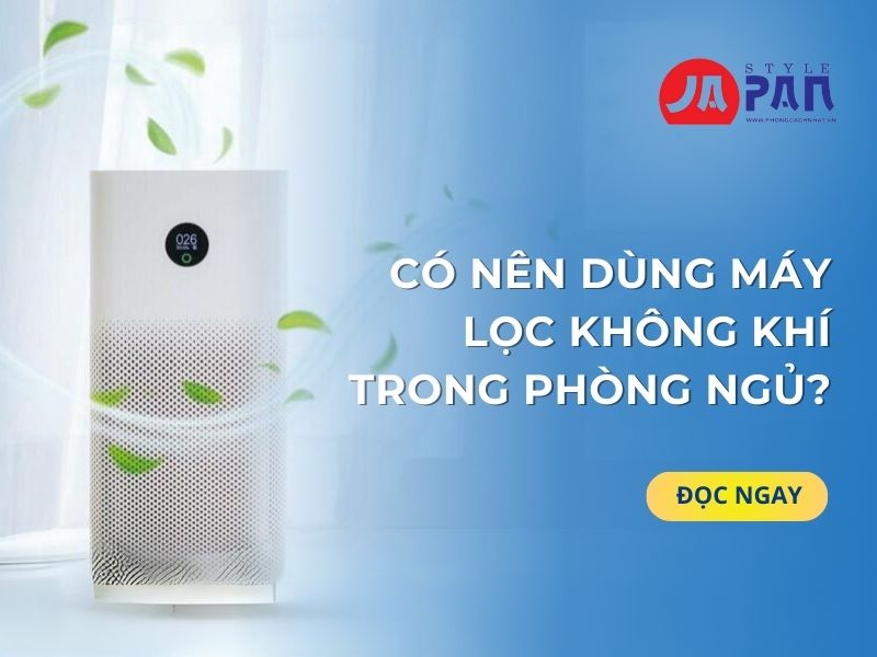 Có nên dùng máy lọc không khí trong phòng ngủ