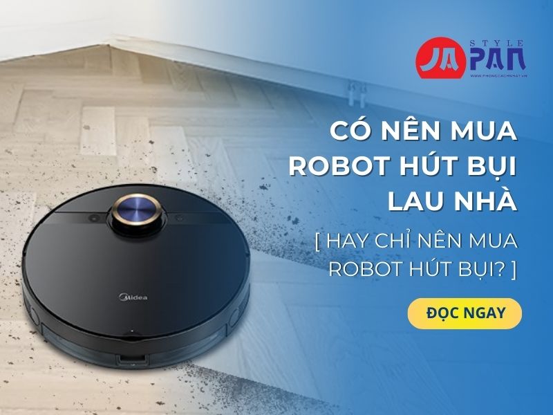 Có nên mua robot hút bụi lau nhà