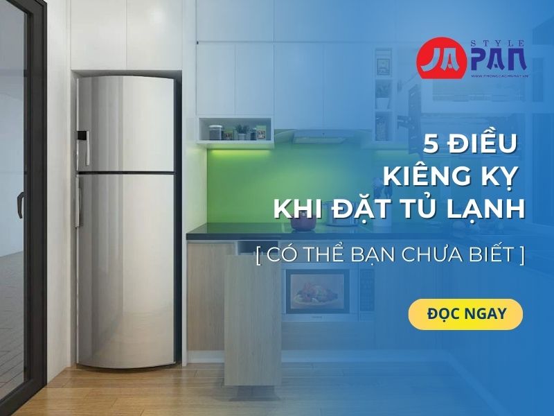 Kiêng kỵ khi đặt tủ lạnh