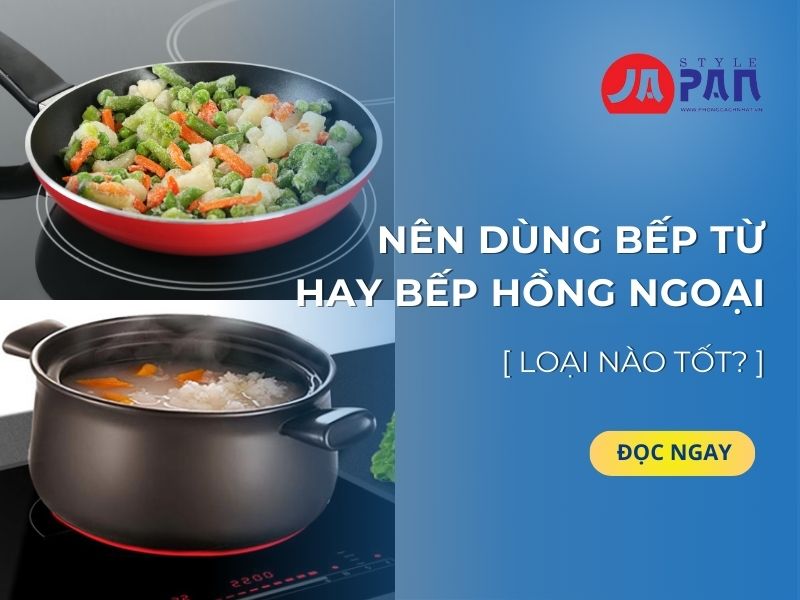 Nên dùng bếp từ hay bếp hồng ngoại