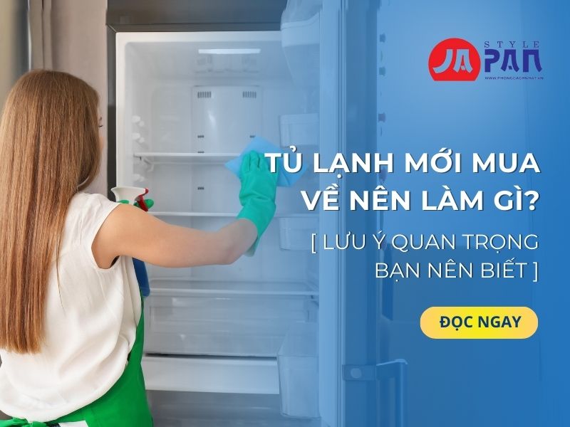Tủ lạnh mới mua về nên làm gì
