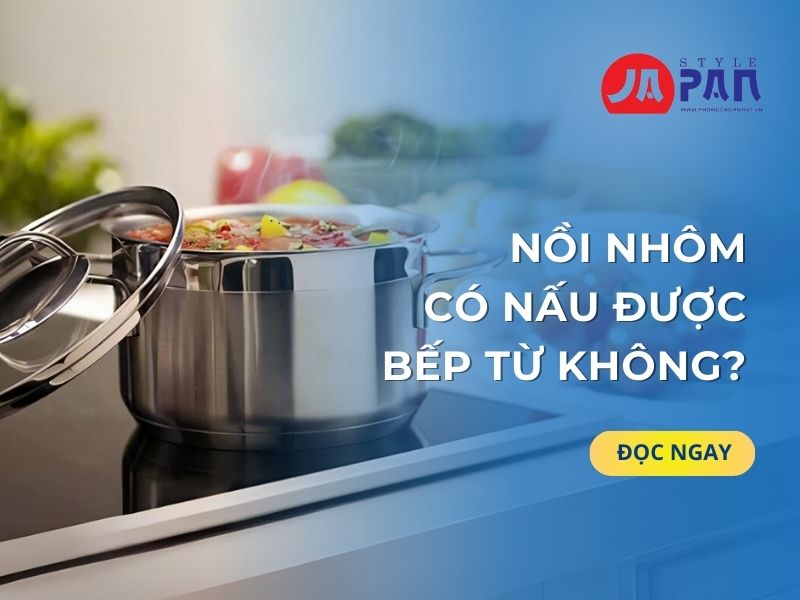 Nồi nhôm có nấu được bếp từ không