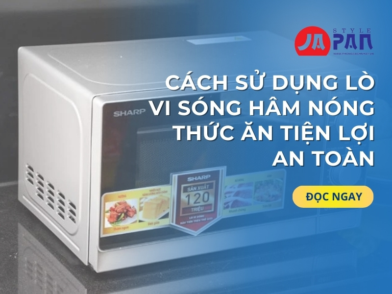 Cách Sử Dụng Lò Vi Sóng Hâm Nóng Thức Ăn Tiện Lợi An Toàn