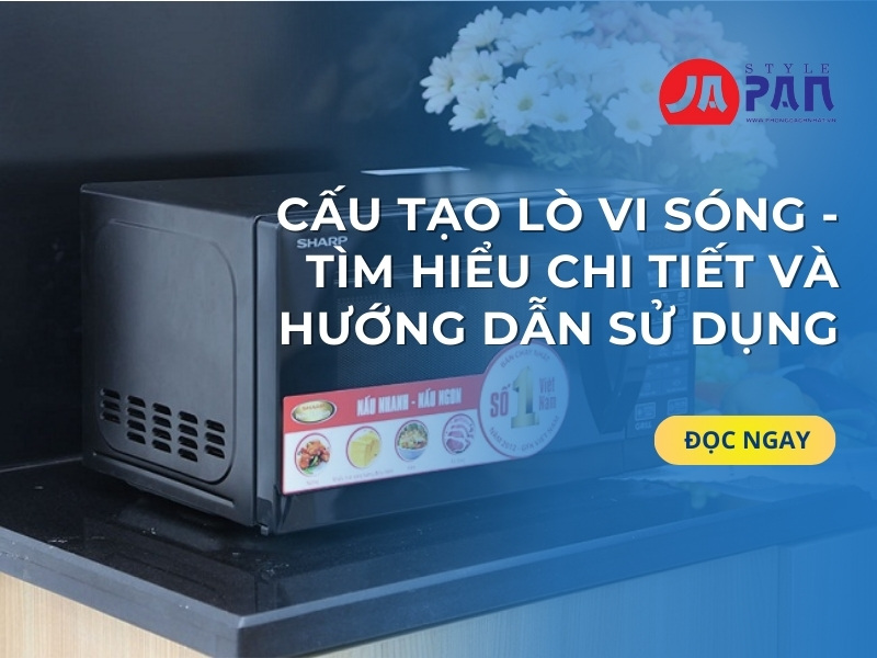 Cấu Tạo Lò Vi Sóng - Tìm Hiểu Chi Tiết Và Hướng Dẫn Sử Dụng