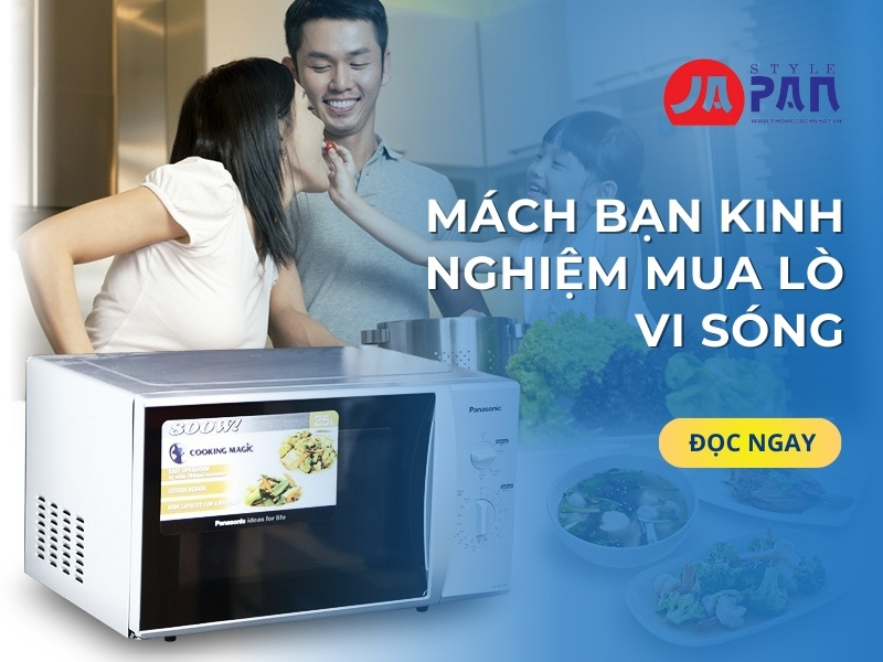 Mách Bạn Kinh Nghiệm Mua Lò Vi Sóng