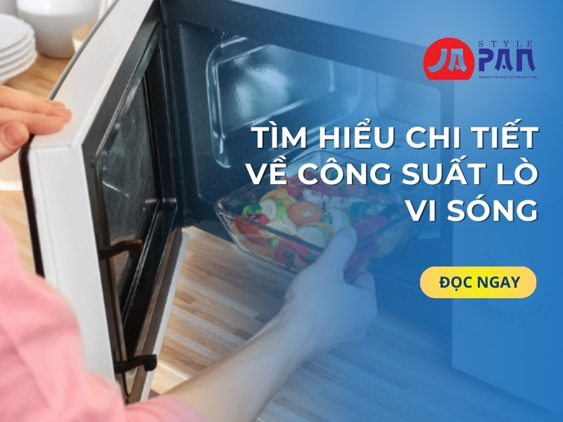 Tìm Hiểu Chi Tiết Về Công Suất Lò Vi Sóng