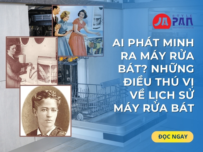 Ai phát minh ra máy rửa bát? Những điều thú vị về lịch sử máy rửa bát