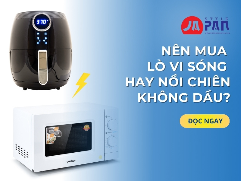Nên Mua Lò Vi Sóng Hay Nồi Chiên Không Dầu?