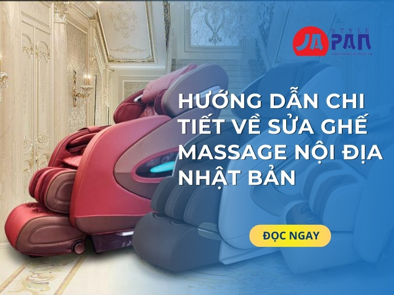 Hướng Dẫn Chi Tiết Về Sửa Ghế Massage Nội Địa Nhật Bản