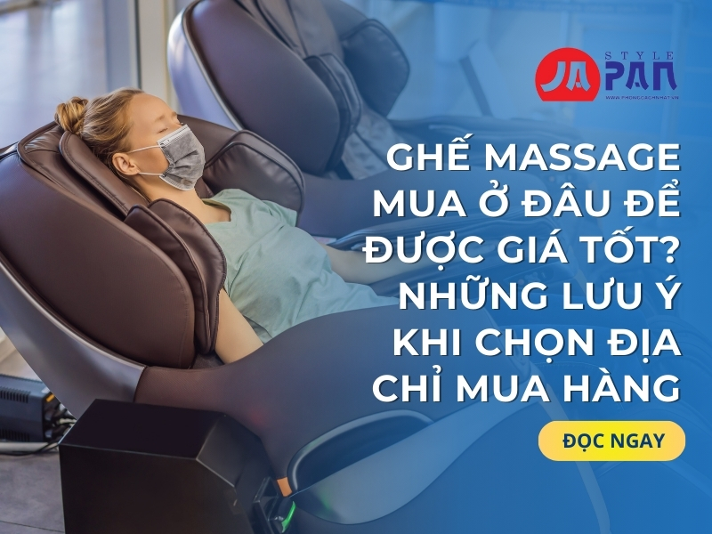 Ghế Massage Mua Ở Đâu Để Được Giá Tốt? Những Lưu Ý Khi Chọn Địa Chỉ Mua Hàng