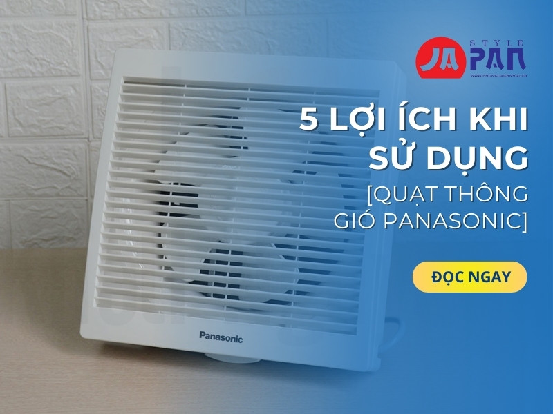 5 Lợi Ích Khi Sử Dụng Quạt Thông Gió Panasonic