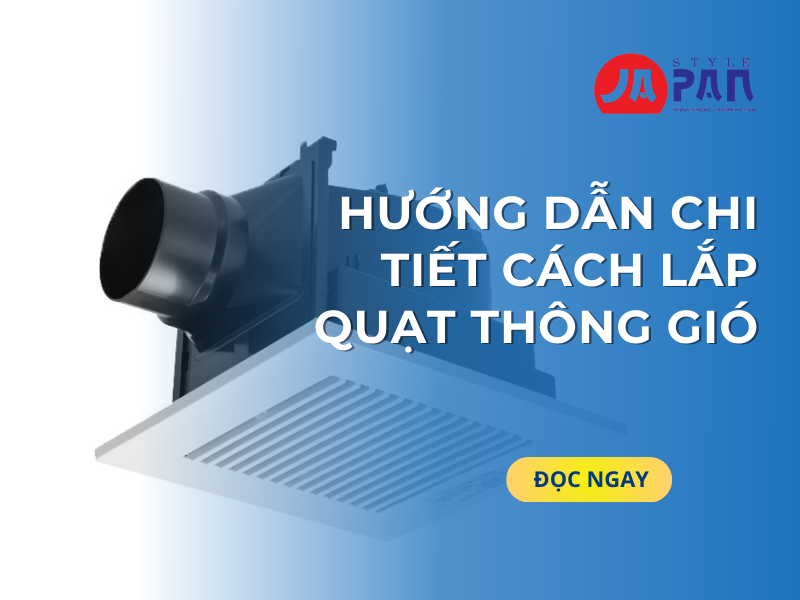 Hướng Dẫn Chi Tiết Cách Lắp Quạt Thông Gió