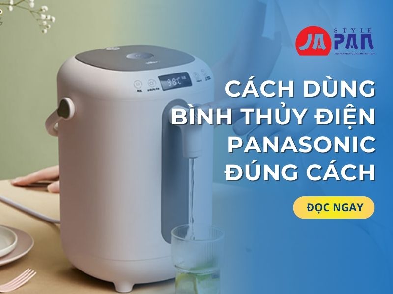 Cách Dùng Bình Thủy Điện Panasonic Đúng Cách