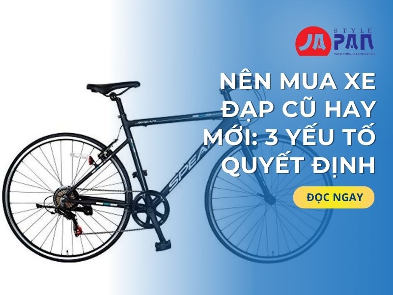 Nên Mua Xe Đạp Cũ Hay Mới: 3 Yếu Tố Quyết Định