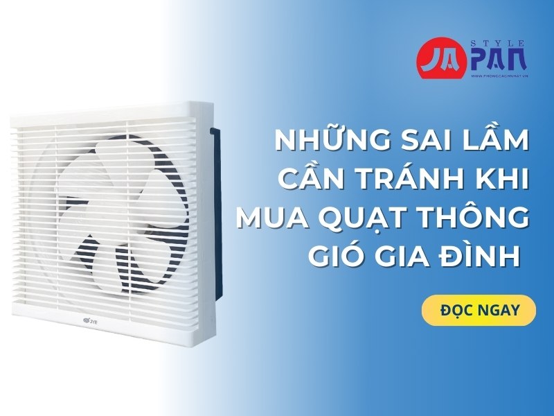 Những Sai Lầm Cần Tránh Khi Mua Quạt Thông Gió Gia Đình