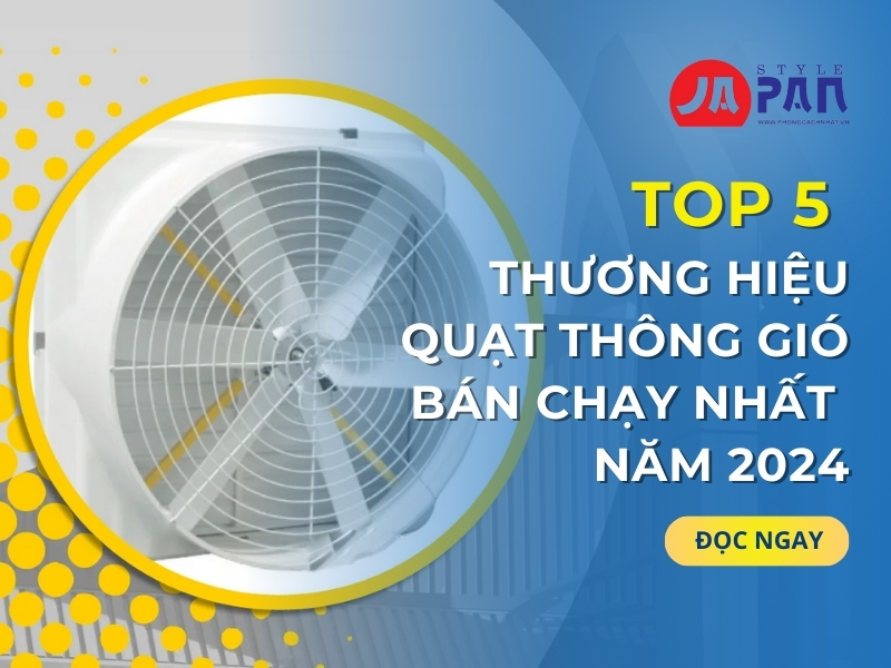 Top 5 Thương Hiệu Quạt Thông Gió Bán Chạy Nhất Năm 2024