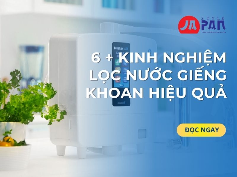 6 + Kinh Nghiệm Lọc Nước Giếng Khoan Hiệu Quả