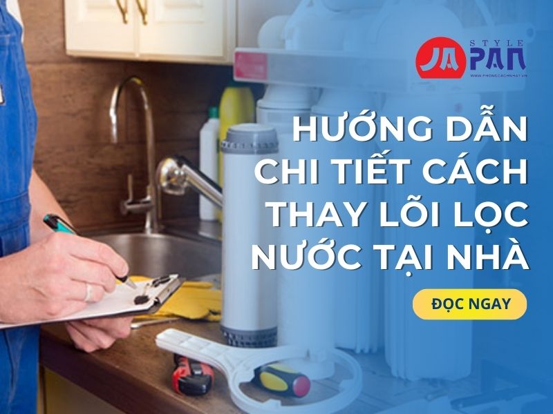 Hướng Dẫn Chi Tiết Cách Thay Lõi Lọc Nước Tại Nhà