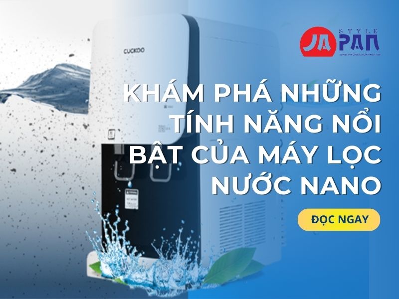 Khám Phá Những Tính Năng Nổi Bật Của Máy Lọc Nước Nano