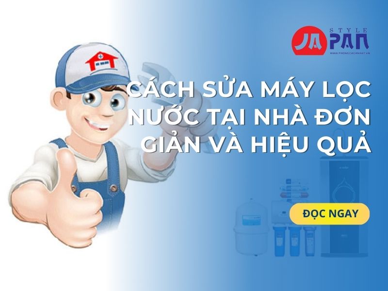 Cách sửa máy lọc nước tại nhà đơn giản