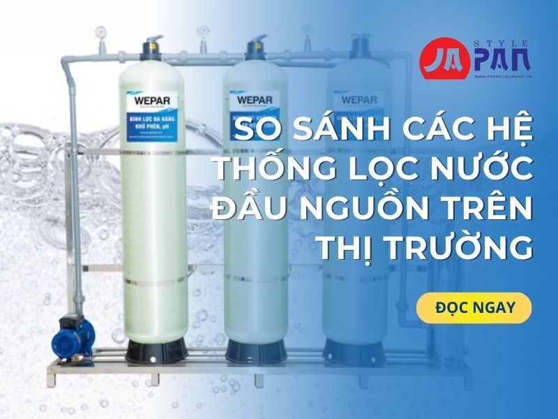So Sánh Các Hệ Thống Lọc Nước Đầu Nguồn Trên Thị Trường 1 Hệ Thống Lọc Nước Đầu Nguồn Trên Thị Trường