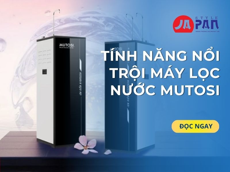 Tính Năng Nổi Trội Máy Lọc Nước Mutosi