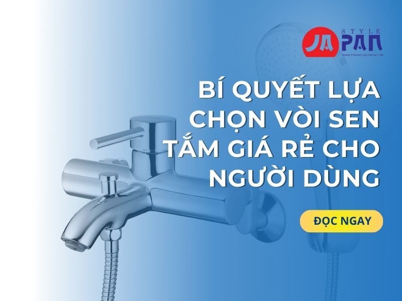 Bí Quyết Lựa Chọn Vòi Sen Tắm Giá Rẻ Cho Người Dùng