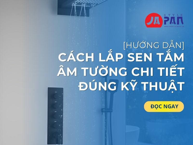Cách Lắp Sen Tắm Âm Tường Chi Tiết Đúng Kỹ Thuật