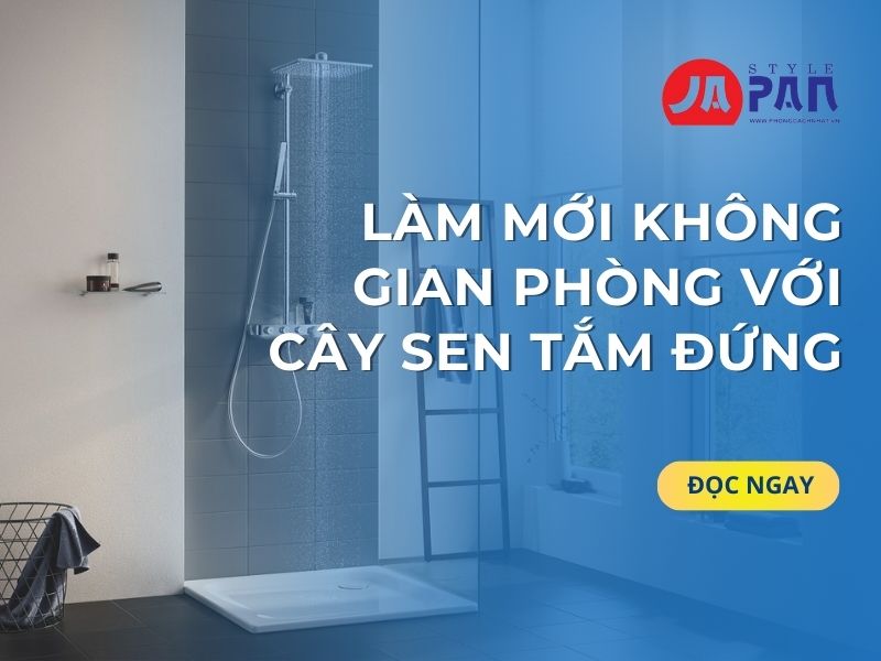 Làm Mới Không Gian Phòng Với Cây Sen Tắm Đứng