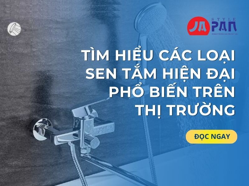 Tìm Hiểu Các Loại Sen Tắm Hiện Đại Phổ Biến TRÊN THỊ TRƯỜNG